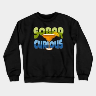 SOBER CURIOUS ALCOHOL FREE COCKTAIL DRINK Crewneck Sweatshirt